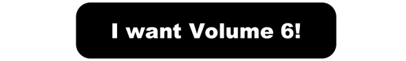 I want Volume 6!