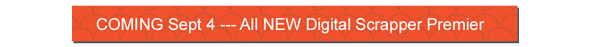 Coming Soon - NEW Digital Scrapper Premier