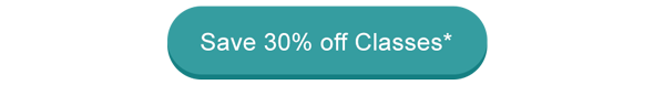 Save 30% off Classes*