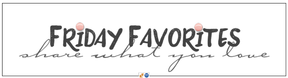 Friday Favorites