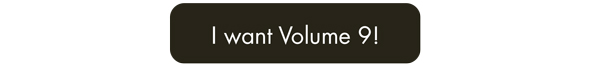 I Want Volume 9!