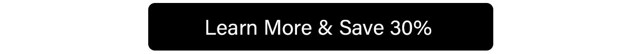 Learn More & Save 30%