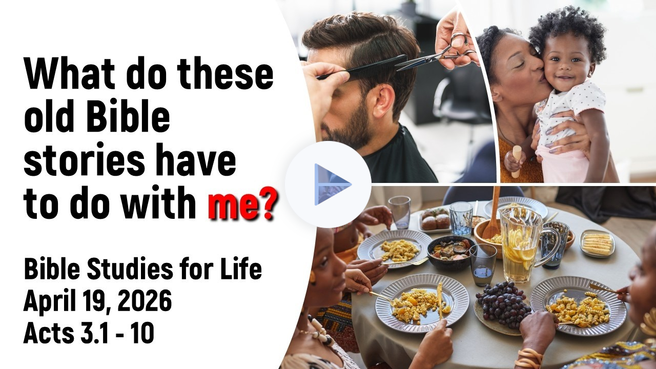 Bible Studies for Life April 19 -- What do these old bible stories have to do with me? Acts 3.1 - 10