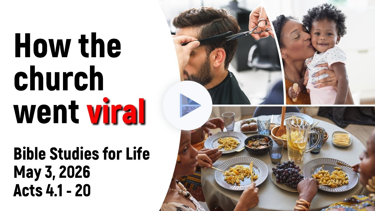 Bible Studies for Life May 3, How the Church Went Viral, Acts 4
