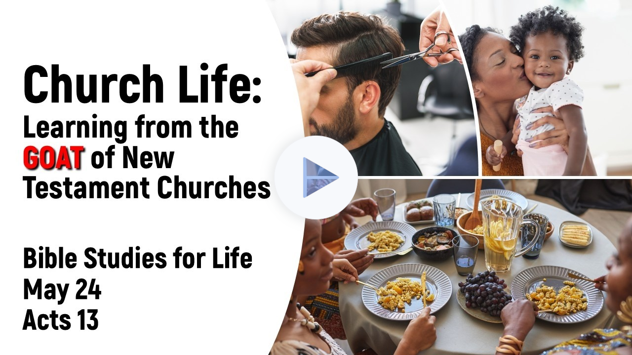 Bible Studies for LIFE May 24 -- Learning from the Greatest Church of All Time