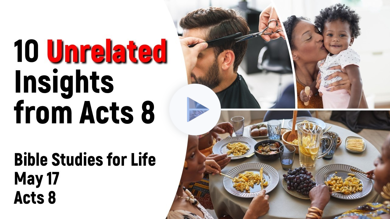 Bible Studies for Life, May 17, Acts 8, 10 Random Observations