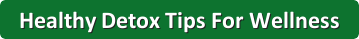 Healthy Detox Tips For Wellness