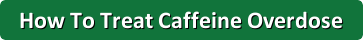 How To Treat Caffeine Overdose