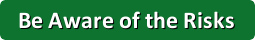 Be Aware of Risks Involved