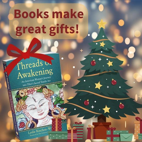 Books make great gifts! Threads of Awakening: An American Woman's Journey into Tibet's Sacred Textile Art 