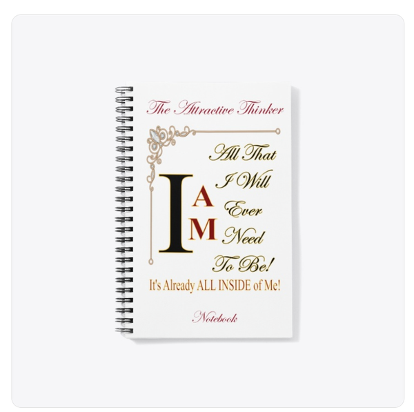 The Attractive Thinker Notebook I Am All That I Will Ever Need to Be!