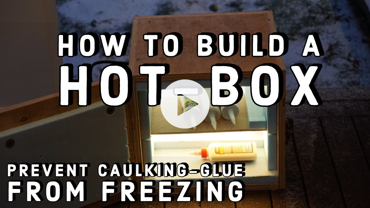 How To Build A HOT BOX [Prevent caulking and Adhesives from freezing]