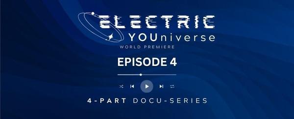 Electric YOUniverse Documentary Episode 4