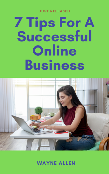 7 Tips For A Successful Online Business