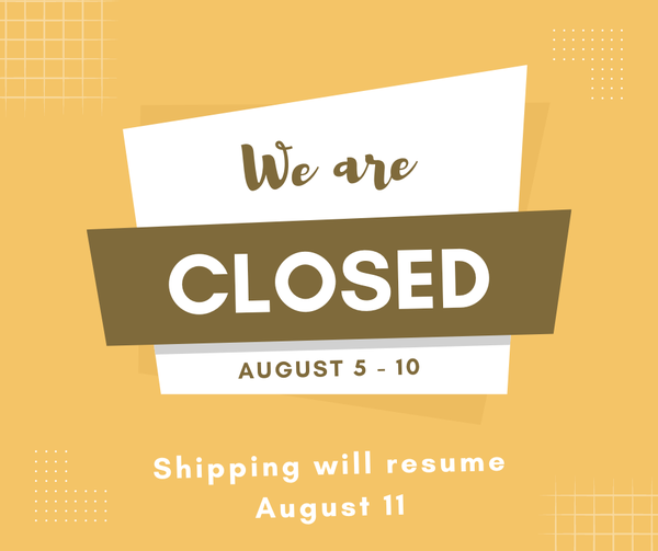 We are closed August 5-10