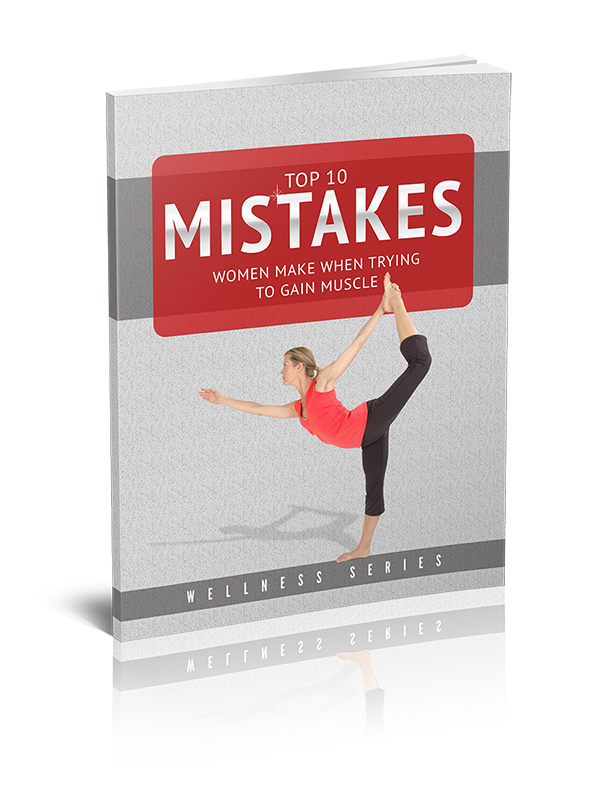 Top 10 Mistakes Women Make When Trying To Gain Muscle Tone