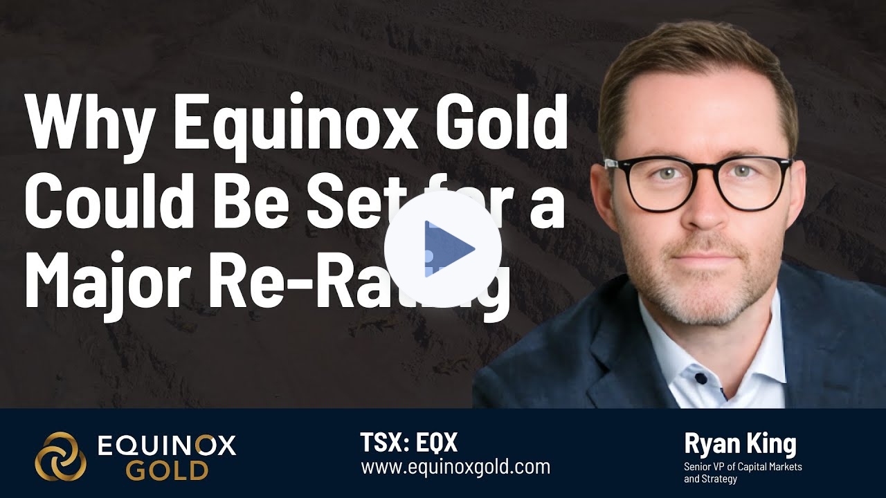 Why Equinox Gold Could Be Set for a Major Re Rating
