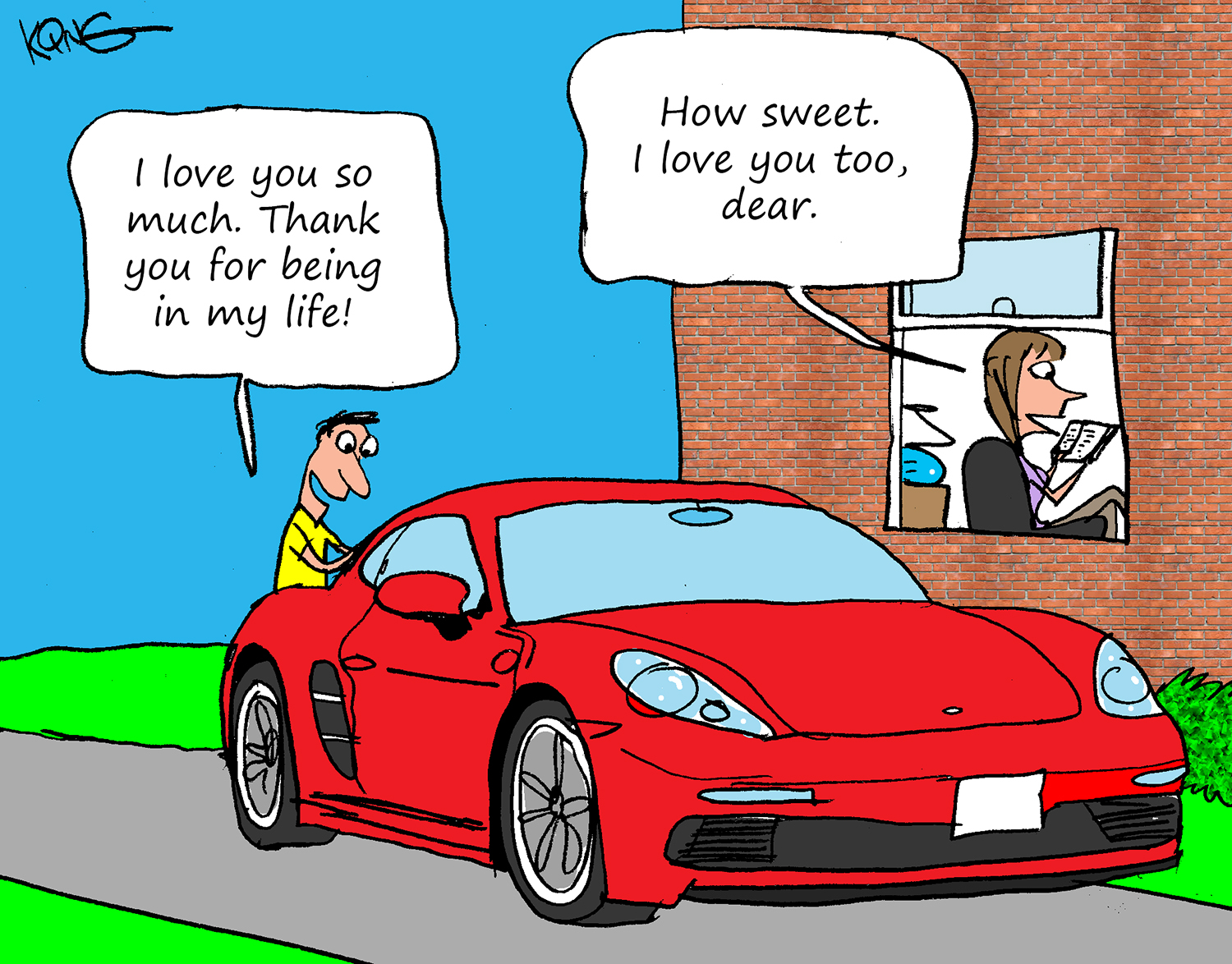 "I love you so much.  Thank you for being in my life!"  "How sweet, I love you too, dear."