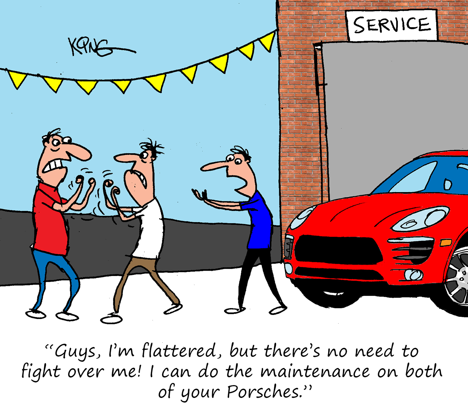 "Guys, I'm flattered, but there's no need to fight over me!  I can do the maintenance on both of your Porsches."