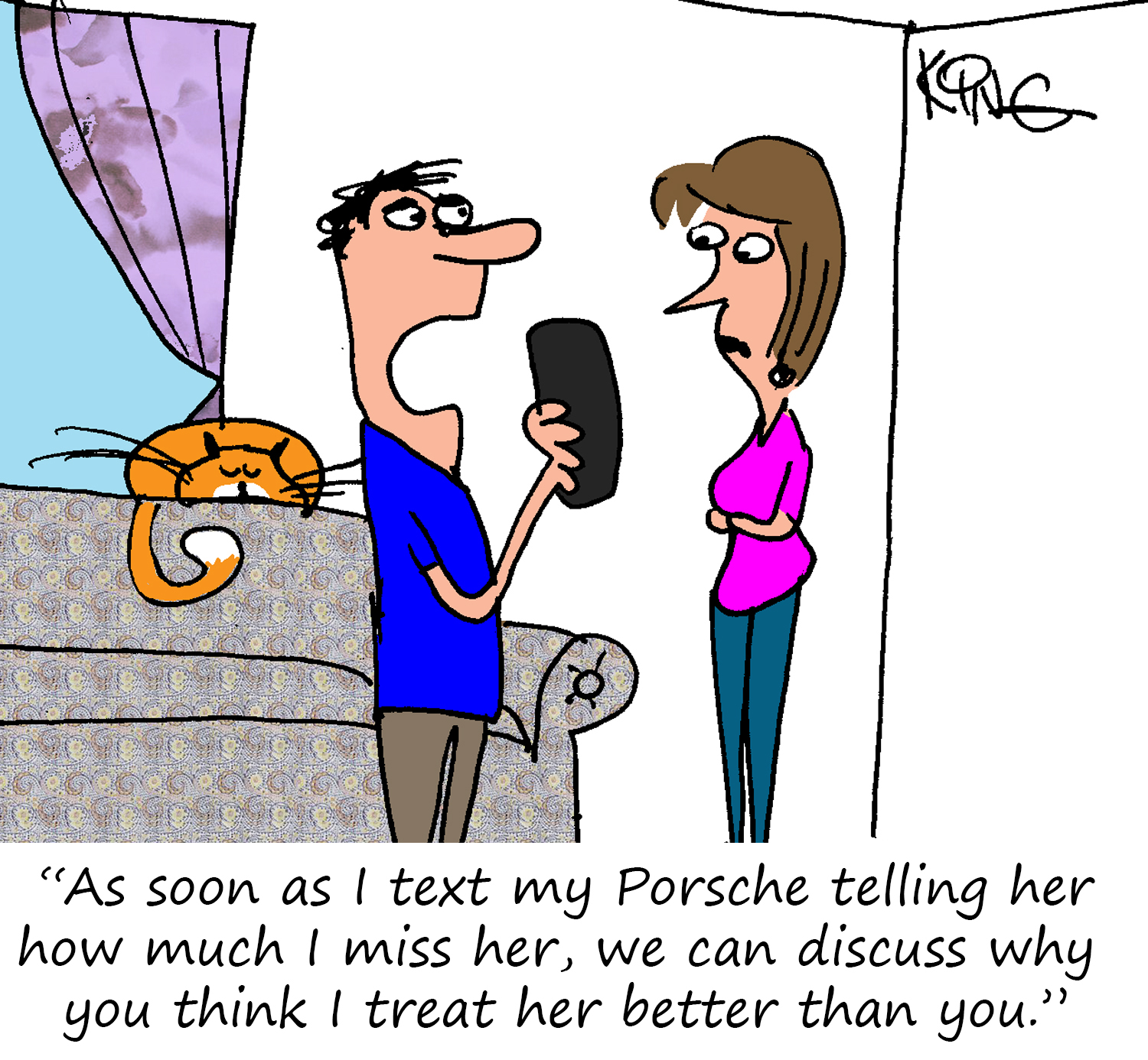 "As soon as I text my Porsche telling her how much I miss her, we can discuss why you think I treat her better than you."