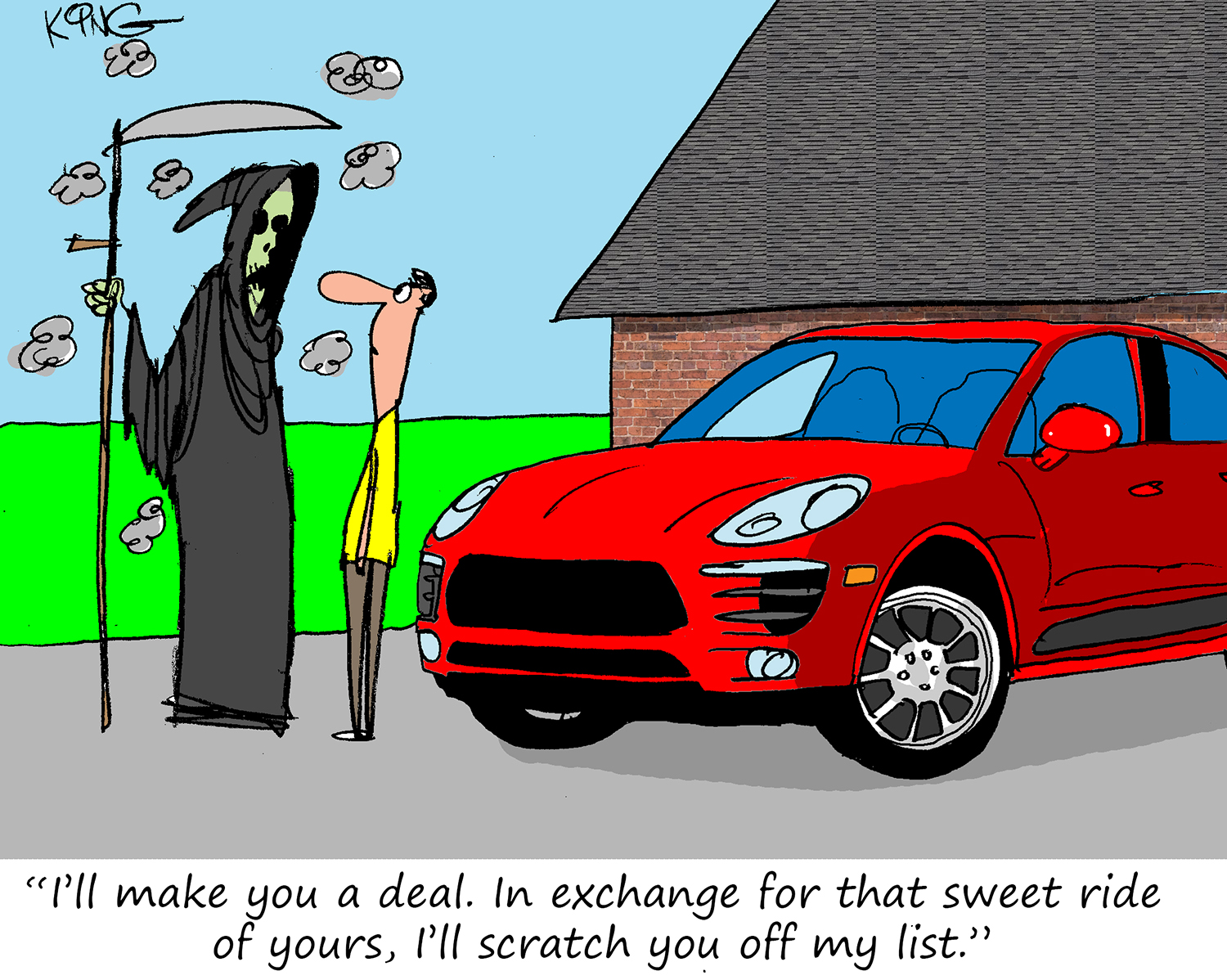 "I'll make you a deal.  In exchange for that sweet ride of yours, I'll scratch you off my list".