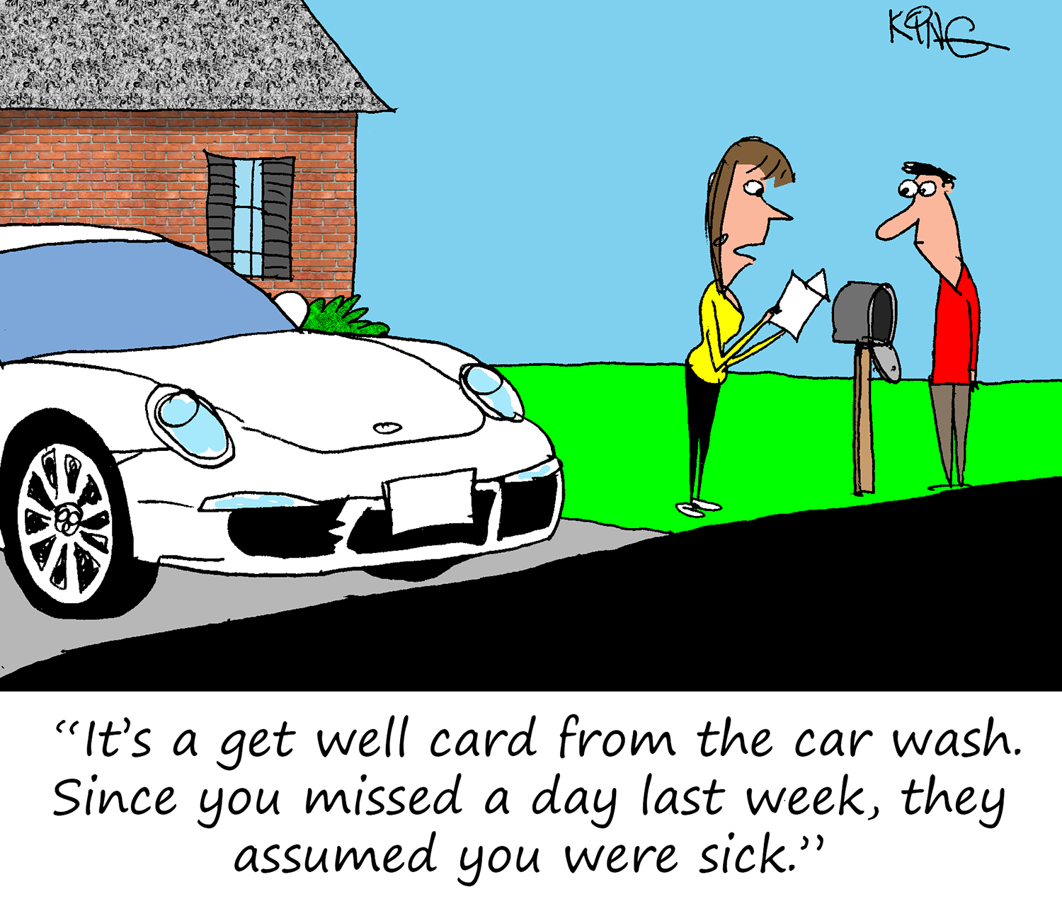 "It's a get well card from the car wash.  Since you missed a day last week , they assumed you were sick."