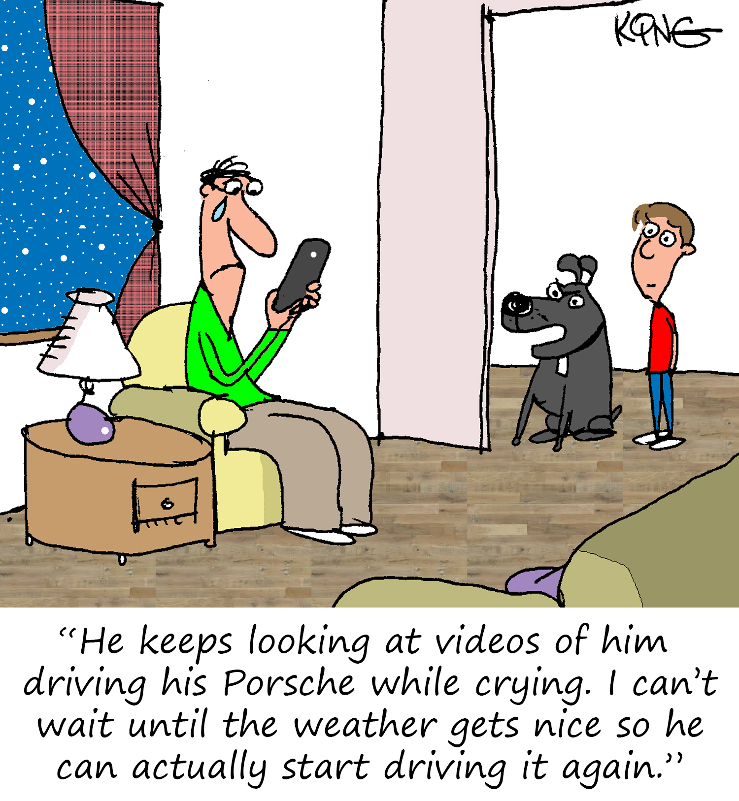 He keeps looking at videos of him driving  his Porsche while crying. I can't wait until the weather gets nice again so he can actually start  driving
it again.