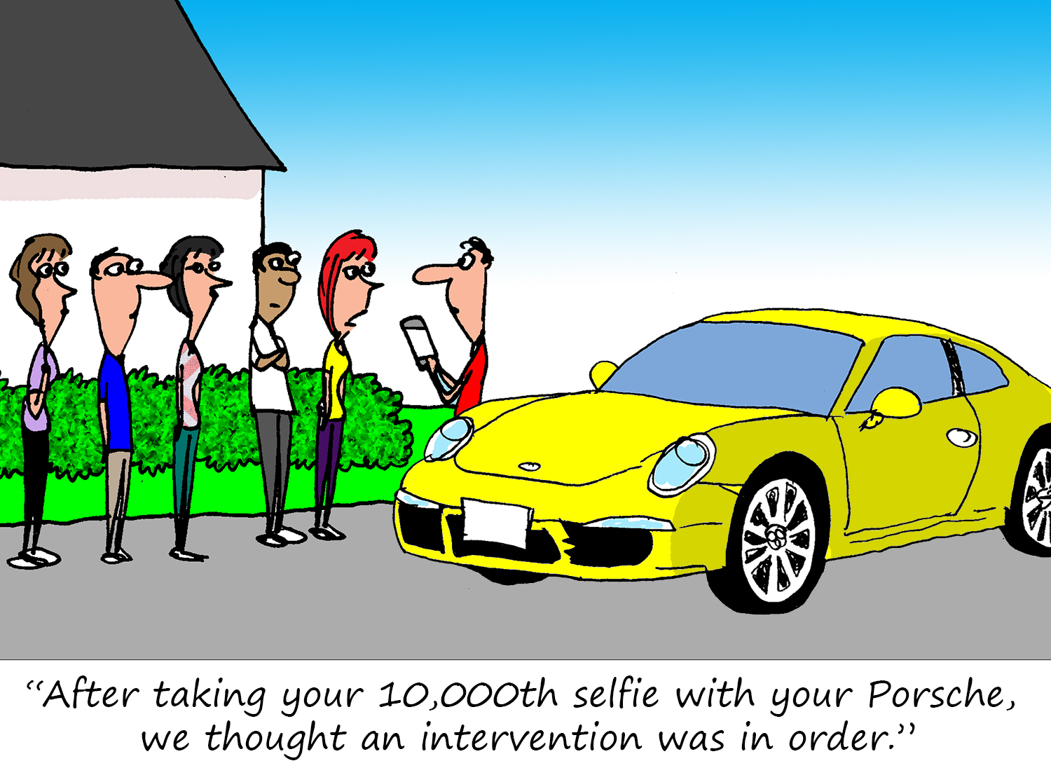 "After taking your 10,000th selfie with your Porsche, we thought an intervention was in order."