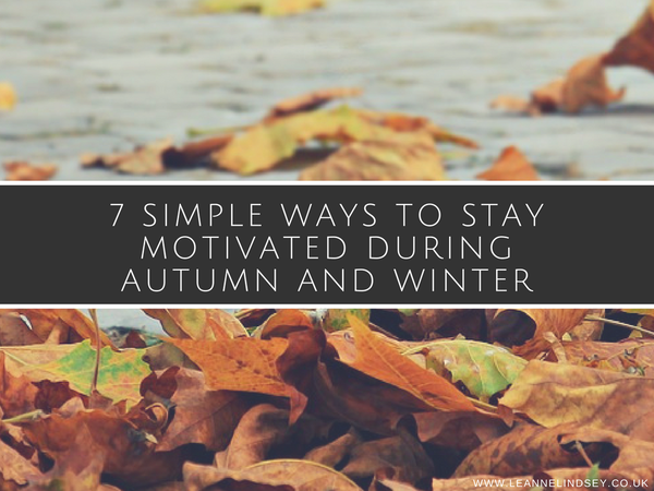 7 Simple Ways to Stay Motivated During Autumn and Winter