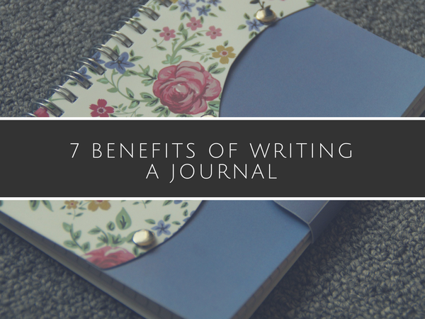 7 Benefits of Writing a Journal