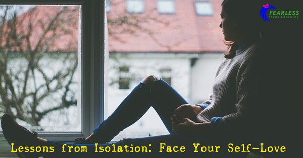 Lessons From Isolation: Face Your Self-Love