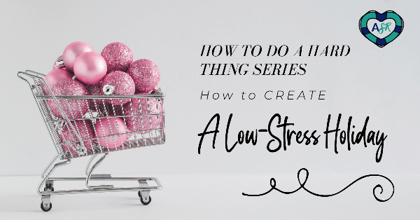 How to Do HARD Things #1: Create a Low-Stress Holiday?!