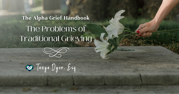 The Alpha Grief Handbook: The Problems of Traditional Grieving 🌹🪦 