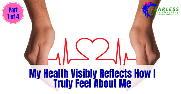 My Health Reflects On How I Truly Feel About Me