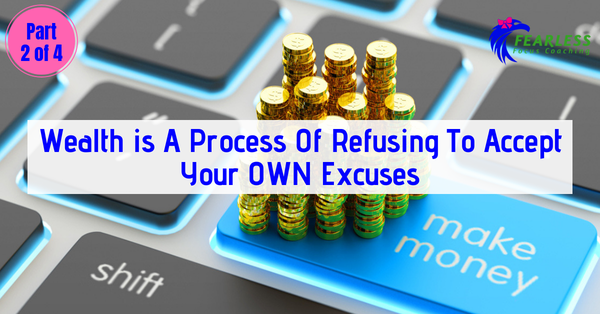 Wealth is A Process Of Refusing Your OWN Excuses