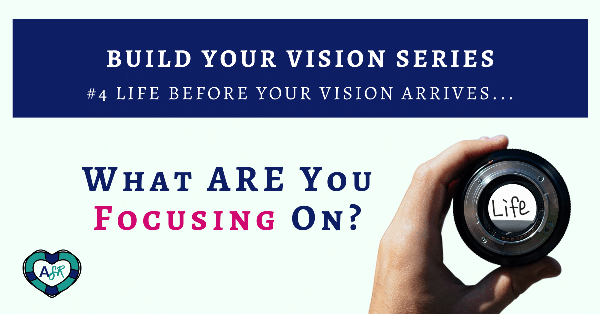 Build Your Vision Series: #4 Life Before Your Vision Arrives