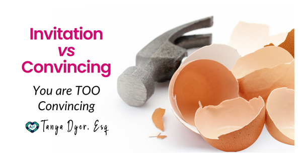 Invitation vs Convincing, Part 1 You are VERY Convincing (& That’s NOT Good!) 🥚🔨