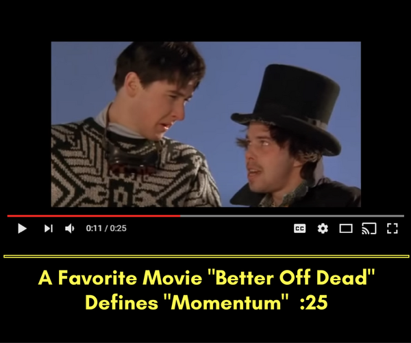 Movie "Better Off Dead" Defines How to Get Momentum