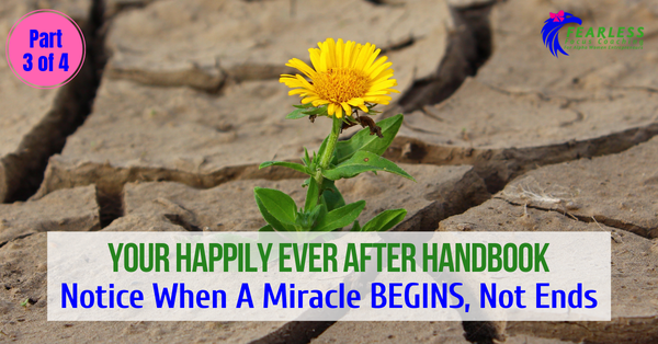 Happily Ever After Handbook: Notice When A Miracle BEGINS, Not Ends