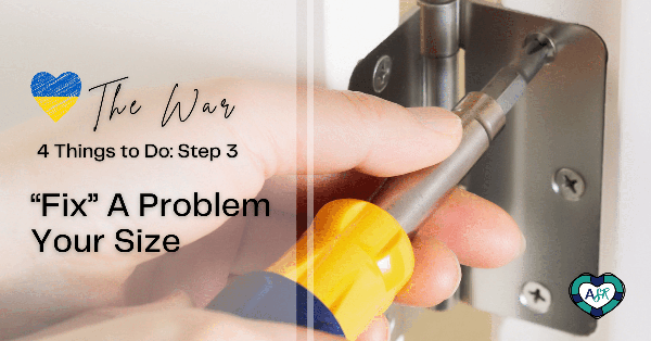 The War: 4 Things to Do - Step 3 Fix a Problem Your Size
