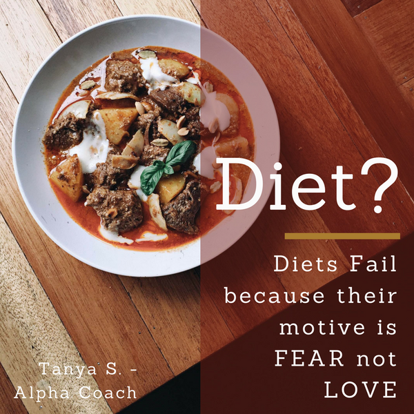 Diets fail because their motive is FEAR not LOVE