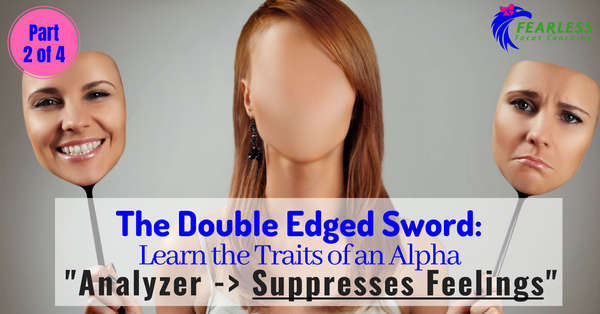 The Double Edged Sword: Alpha Trait - Analyzer -> Suppresses Feelings