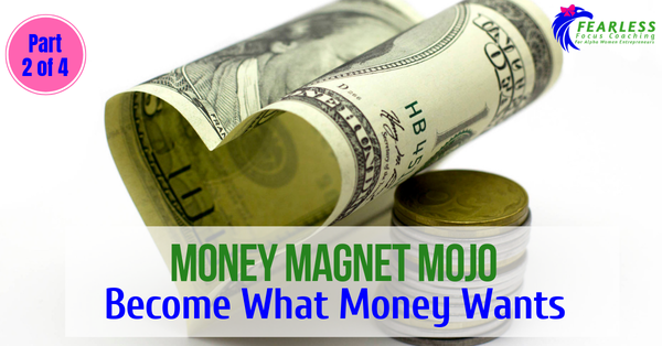 Money Magnet Mojo: Become What Money Wants