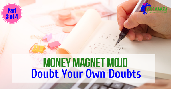 Money Magnet Mojo: Doubt Your Own Doubts