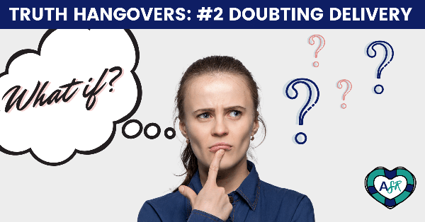 Truth Hangovers- Stage Two: Doubting Delivery