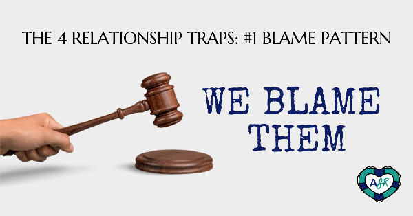 The 4 Relationship Traps: #1 Blame Pattern