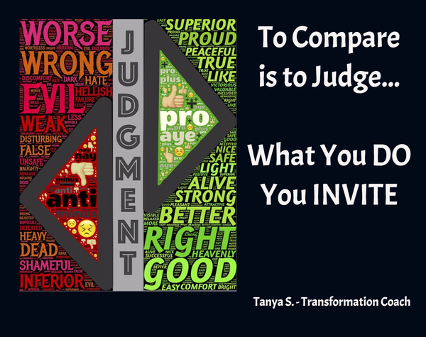 To Compare is to Judge, What You DO You INVITE