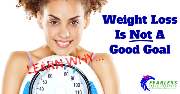 Weight Loss is Not a Good Goal