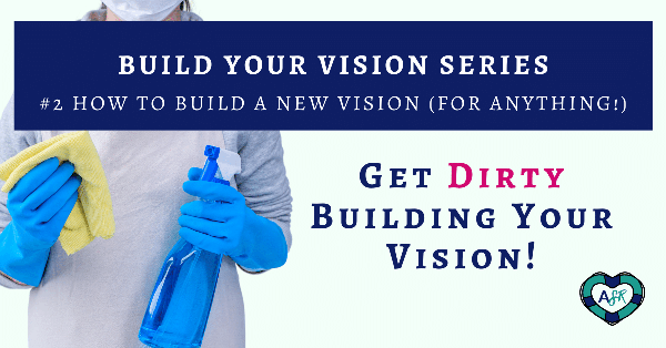 Build Your Vision Series: #2 How to Build a New Vision (for Anything!)