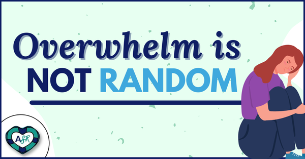 Myth Busters: Overwhelm Is NOT Random